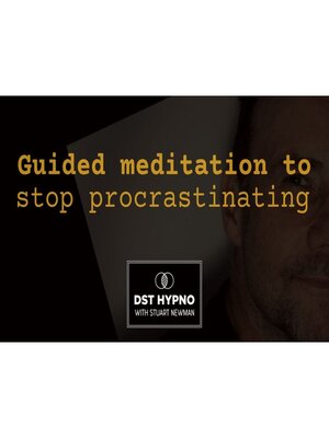 cover image of Guided meditation to stop procrastinating--A guided meditation--DST Hypno with Stu Newman